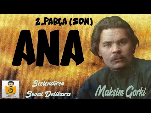 ANA - Maksim Gorki (Sesli Kitap 2.Parça) (Son) (Seval Delikara)