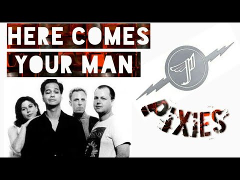 Here comes your man  - (PIXIES) - AQUELES 2 CARAS