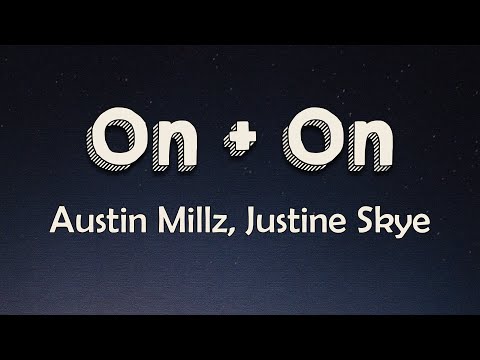 Austin Millz, Justine Skye - On + On (Lyrics) | On and on Would you keep it goin' on and on