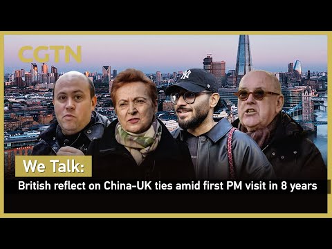 We Talk: British reflect on China-UK ties amid first PM visit in 8 years