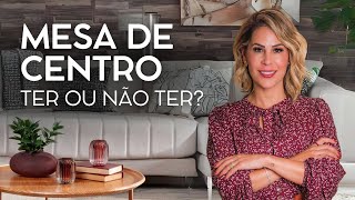 MESA DE CENTRO: ELEMENTO CHAVE OU SUPÉRFLUO?