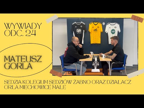 #24 - Wywiady. Mateusz Gorla - sędzia Kolegium Sędziów Żabno oraz działacz Orła Miechowice Małe