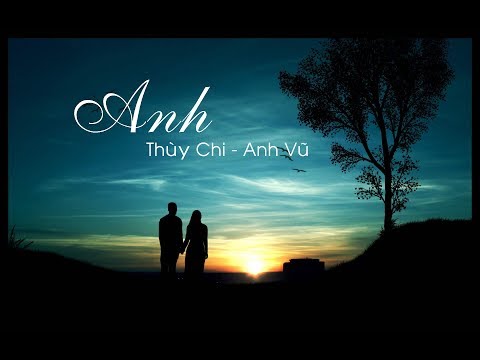 Anh - Thùy Chi ft. Anh Vũ , (Lyrics Video).