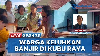 Dampak Banjir di Kubu Raya, Warga Terkena Gangguan Kesehatan, Nakes Ngaku Tangani 50 Pasien per Hari