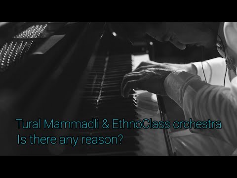 Tural Mammadli & EthnoClass orchestra - Səbəb nədir ? - Is there any reason?