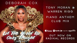 Deborah Cox - Let the World Be Ours Tonight (Tony Moran & Warren Rigg Piano Anthem Club Mix)