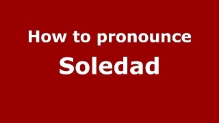 How to pronounce Soledad