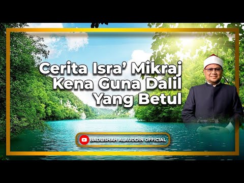 'Cerita Isra Mikraj Kena Guna Dalil Yang Betul - Dato' Badli Shah Alauddin