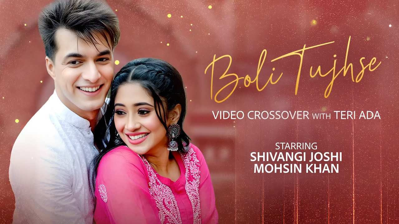 Shivangi Joshi & Mohsin Khan - Boli Tujhse x Teri Ada (Video) Amit Trivedi | Asees Kaur, Abhijeet S