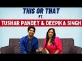 This or That ft. Tushar Pandey and Deepika Singh | Fun choices revealed