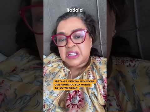 PRETA GIL DESMENTE FAKE NEWS SOBRE MORTE