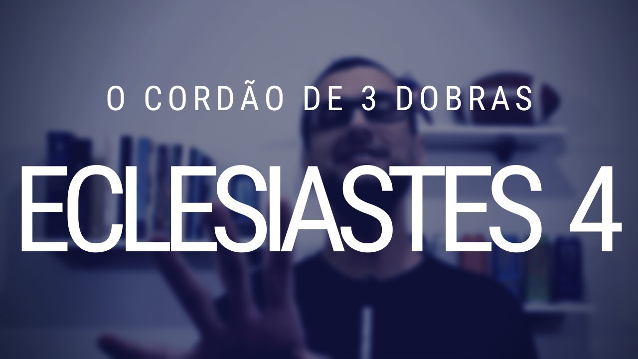 Estudo de Eclesiastes 4 - Vitória e o tal cordão de 3 dobras