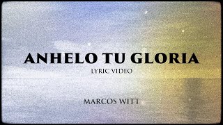 Marcos Witt - ANHELO TU GLORIA (Lyric Video)