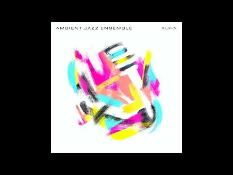 Ambient Jazz Ensemble - Aura (full album)