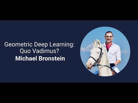 Geometric Deep Learning: Quo Vadimus? Professor Michael Bronstein