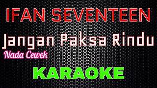 Download lagu Ifan Seventeen - Jangan Paksa Rindu [Karaoke] NADA CEWEK | LMusical mp3