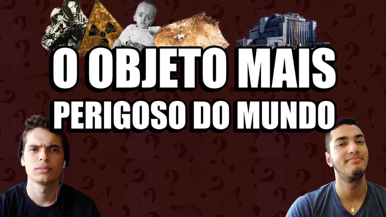 O OBJETO MAIS PERIGOSO DO MUNDO
