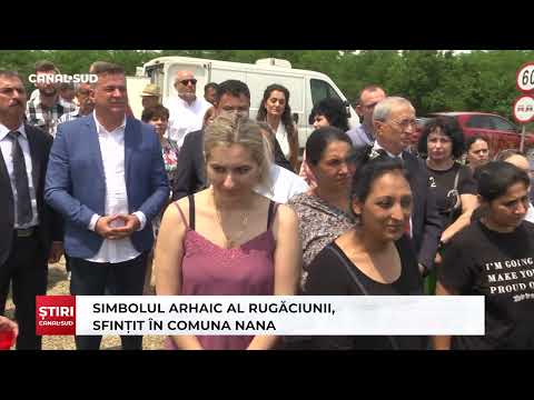 CANAL SUD / SIMBOLUL ARHAIC AL RUGĂCIUNII, SFINȚIT ÎN COMUNA NANA