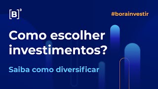 Como escolher seus investimentos? | Bora Investir