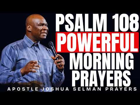 POWERFUL PSALM 108 MORNING PRAYERS TO START YOUR DAY | APOSTLE JOSHUA SELMAN