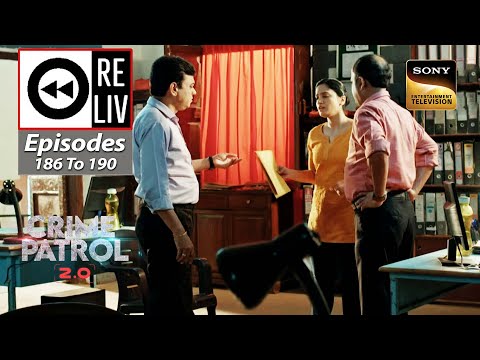 Weekly Reliv - Crime Patrol 2.0 - Episodes 186 To 190 - 21 November 2022 To 25 November 2022