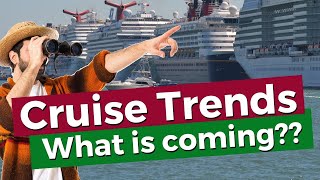 6 Biggest Cruise Trends, And How They May Change Your Cruising!