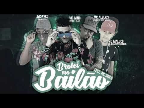 KEKO E NINO E FEAT. MC DRIKA E MC ALBERIS  MALUCO - BROTEI NO BAILÃO