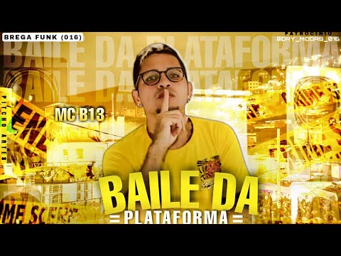 MC B13 - BAILE DA PLATAFORMA
