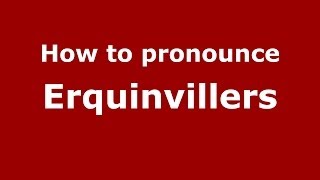 How to pronounce Erquinvillers