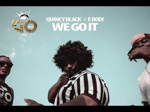 We Got It - Quincy Black ft. E Bodi [Go Ent] prod. By Bro Dini