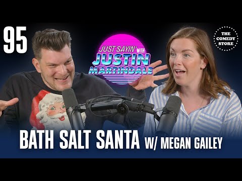 JUST SAYIN' with Justin Martindale - Episode 95 - Bath Salt Santa w/ Megan Gailey