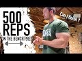 500 REPS of BENCH PRESS !!!