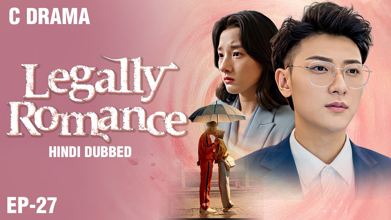 Legally Romance – Ep #27 | Hindi Dubbed + English Subtitles | Chinese Fantasy Romance Web Series