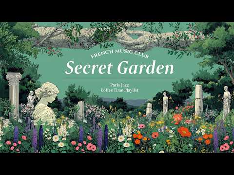𝐒𝐞𝐜𝐫𝐞𝐭 𝐆𝐚𝐫𝐝𝐞𝐧 🌷 French Instrumental Music — Paris Café Playlist | Work & Relax