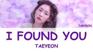 TAEYEON (テヨン) - I Found You Lyrics (KAN/ROM/ENG)