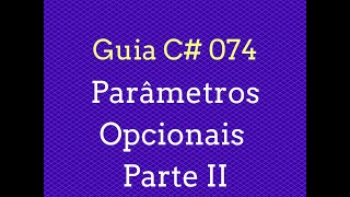 Guia C# - 074 Parâmetros Opcionais (Parte 2)