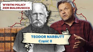 TEODOR NARBUTT. Cz II. Wybitni Polacy Ziem Białoruskich #20