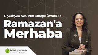 Diyetisyen Neslihan Aktepe Öztürk ile Ramazan’a Merhaba [ Youtube.com ]