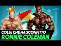 COLUI che ha sconfitto RONNIE COLEMAN