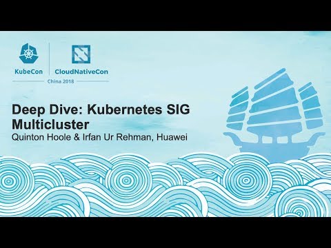 Deep Dive: Kubernetes SIG Multicluster - Quinton Hoole & Irfan Ur Rehman, Huawei