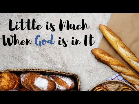 Pastor Richard Martin - "Little is Much" - John 6:9-11