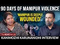 Manipur violence is a result of BJP’s hate politics - Kanimozhi Karunanidhi Interview | Modi | BJP