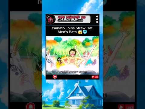 Yamato joins Straw Hat men's bath 😱🥶 #onepiece #op #shorts