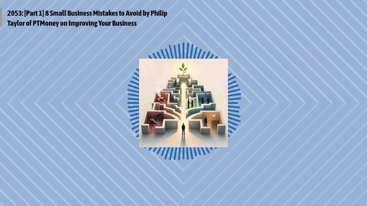 2053: [Part 1] 8 Small Business Mistakes to Avoid by Philip Taylor of PTMoney on Improving Your...
