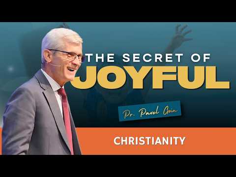 The Secret of Joyful Christianity | Pr. Pavel Goia