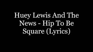 Huey Lewis And The News - Hip To Be Square (Lyrics HD)