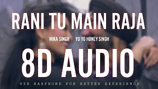 Rani Tu Main Raja | Yo Yo Honey Singh | Mika Singh | 8D Audio