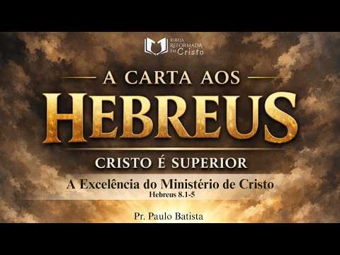 CRISTO é Superior! A Excelência do Ministério de Cristo - Pr Paulo Batista #hebreus