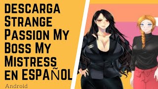 STRANGE PASSION MY BOSS MY MISTRESS PARA ANDROID EN ESPAÑOL (JUEGOS SUPER SUCULENTOS)