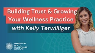Building Trust & Growing Your Wellness Practice with Kelly Terwilliger